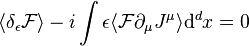 \langle \delta _{\epsilon }{\mathcal  {F}}\rangle -i\int \epsilon \langle {\mathcal  {F}}\partial _{\mu }J^{\mu }\rangle {\mathrm  {d}}^{d}x=0