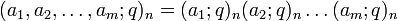 (a_{1},a_{2},\ldots ,a_{m};q)_{n}=(a_{1};q)_{n}(a_{2};q)_{n}\ldots (a_{m};q)_{n}