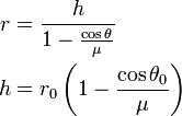 {\begin{aligned}r&={\frac  {h}{1-{\frac  {\cos {\theta }}{\mu }}}}\\h&=r_{0}\left(1-{\frac  {\cos {\theta _{0}}}{\mu }}\right)\end{aligned}}