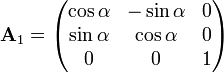 {\mathbf  {A}}_{1}={\begin{pmatrix}\cos \alpha &-\sin \alpha &0\\\sin \alpha &\cos \alpha &0\\0&0&1\end{pmatrix}}