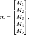 m={\begin{bmatrix}M_{1}\\M_{2}\\M_{3}\\M_{4}\\M_{5}\end{bmatrix}},