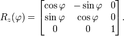 R_{z}(\varphi )={\begin{bmatrix}\cos \varphi &-\sin \varphi &0\\\sin \varphi &\cos \varphi &0\\0&0&1\end{bmatrix}}.