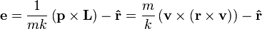 {\mathbf  {e}}={\frac  {1}{mk}}\left({\mathbf  {p}}\times {\mathbf  {L}}\right)-{\mathbf  {{\hat  {r}}}}={\frac  {m}{k}}\left({\mathbf  {v}}\times \left({\mathbf  {r}}\times {\mathbf  {v}}\right)\right)-{\mathbf  {{\hat  {r}}}}