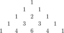 {\begin{matrix}&&&&&1\\&&&&1&&1\\&&&1&&2&&1\\&&1&&3&&3&&1\\&1&&4&&6&&4&&1\end{matrix}}