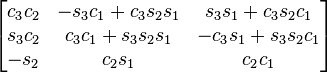 {\begin{bmatrix}c_{3}c_{2}&-s_{3}c_{1}+c_{3}s_{2}s_{1}&s_{3}s_{1}+c_{3}s_{2}c_{1}\\s_{3}c_{2}&c_{3}c_{1}+s_{3}s_{2}s_{1}&-c_{3}s_{1}+s_{3}s_{2}c_{1}\\-s_{2}&c_{2}s_{1}&c_{2}c_{1}\end{bmatrix}}