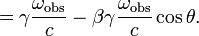 \quad =\gamma {\frac  {\omega _{{{\mathrm  {obs}}}}}{c}}-\beta \gamma {\frac  {\omega _{{{\mathrm  {obs}}}}}{c}}\cos \theta .\,