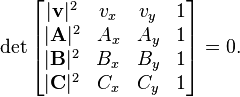 \det {\begin{bmatrix}|{\mathbf  {v}}|^{2}&v_{x}&v_{y}&1\\|{\mathbf  {A}}|^{2}&A_{x}&A_{y}&1\\|{\mathbf  {B}}|^{2}&B_{x}&B_{y}&1\\|{\mathbf  {C}}|^{2}&C_{x}&C_{y}&1\end{bmatrix}}=0.