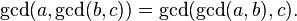 \gcd(a,\gcd(b,c))=\gcd(\gcd(a,b),c).\;