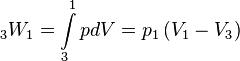 {}_{3}W_{1}=\int \limits _{3}^{1}{pdV}=p_{1}\left({V_{1}-V_{3}}\right)