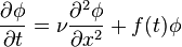 {\frac  {\partial \phi }{\partial t}}=\nu {\frac  {\partial ^{2}\phi }{\partial x^{2}}}+f(t)\phi 