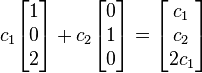 c_{1}{\begin{bmatrix}1\\0\\2\end{bmatrix}}+c_{2}{\begin{bmatrix}0\\1\\0\end{bmatrix}}={\begin{bmatrix}c_{1}\\c_{2}\\2c_{1}\end{bmatrix}}\,