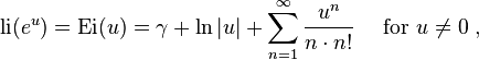 {{\rm {li}}}(e^{u})={\hbox{Ei}}(u)=\gamma +\ln |u|+\sum _{{n=1}}^{\infty }{u^{{n}} \over n\cdot n!}\quad {\text{ for }}u\neq 0\;,