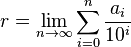 r=\lim _{{n\to \infty }}\sum _{{i=0}}^{n}{\frac  {a_{i}}{10^{i}}}