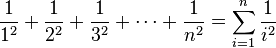 {\frac  1{1^{2}}}+{\frac  1{2^{2}}}+{\frac  1{3^{2}}}+\cdots +{\frac  1{n^{2}}}=\sum _{{i=1}}^{n}{\frac  1{i^{2}}}