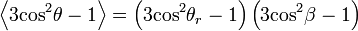 \left\langle 3{{\cos }^{{2}}}\theta -1\right\rangle =\left(3{{\cos }^{{2}}}{{\theta }_{{r}}}-1\right)\left(3{{\cos }^{{2}}}\beta -1\right)