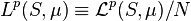 L^{p}(S,\mu )\equiv {\mathcal  {L}}^{p}(S,\mu )/N