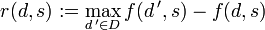 r(d,s):=\max _{{d\,'\in D}}f(d\,',s)-f(d,s)