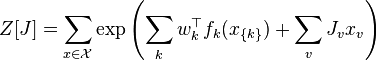 Z[J]=\sum _{{x\in {\mathcal  {X}}}}\exp \left(\sum _{{k}}w_{k}^{{\top }}f_{k}(x_{{\{k\}}})+\sum _{v}J_{v}x_{v}\right)