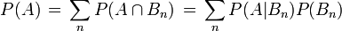 P(A)\,=\,\sum _{n}P(A\cap B_{n})\,=\,\sum _{n}P(A|B_{n})P(B_{n})