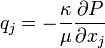 q_{j}=-{\frac  {\kappa }{\mu }}{\frac  {\partial P}{\partial x_{j}}}