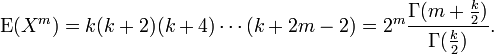 
    \operatorname{E}(X^m) = k (k+2) (k+4) \cdots (k+2m-2) = 2^m \frac{\Gamma(m+\frac{k}{2})}{\Gamma(\frac{k}{2})}.
  