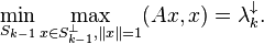 \min _{{S_{{k-1}}}}\max _{{x\in S_{{k-1}}^{{\perp }},\|x\|=1}}(Ax,x)=\lambda _{k}^{{\downarrow }}.