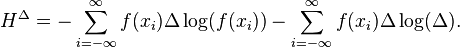 H^{{\Delta }}=-\sum _{{i=-\infty }}^{{\infty }}f(x_{i})\Delta \log(f(x_{i}))-\sum _{{i=-\infty }}^{{\infty }}f(x_{i})\Delta \log(\Delta ).