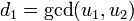 d_{1}=\gcd(u_{1},u_{2})