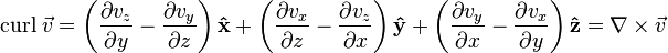 {\mbox{curl}}\;{\vec  v}=\left({\partial v_{z} \over \partial y}-{\partial v_{y} \over \partial z}\right){\mathbf  {{\hat  {x}}}}+\left({\partial v_{x} \over \partial z}-{\partial v_{z} \over \partial x}\right){\mathbf  {{\hat  {y}}}}+\left({\partial v_{y} \over \partial x}-{\partial v_{x} \over \partial y}\right){\mathbf  {{\hat  {z}}}}=\nabla \times {\vec  v}