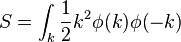 S=\int _{k}{1 \over 2}k^{2}\phi (k)\phi (-k)