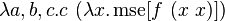 \lambda a,b,c.c\ (\lambda x.\operatorname {mse}[f\ (x\ x)])