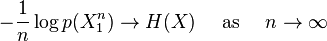 -{\frac  {1}{n}}\log p(X_{1}^{n})\to H(X)\quad {\mbox{ as }}\quad n\to \infty 