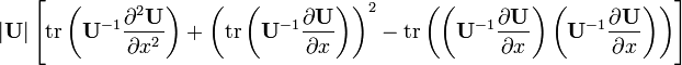 |{\mathbf  {U}}|\left[{{\rm {tr}}}\left({\mathbf  {U}}^{{-1}}{\frac  {\partial ^{2}{\mathbf  {U}}}{\partial x^{2}}}\right)+\left({{\rm {tr}}}\left({\mathbf  {U}}^{{-1}}{\frac  {\partial {\mathbf  {U}}}{\partial x}}\right)\right)^{2}-{{\rm {tr}}}\left(\left({\mathbf  {U}}^{{-1}}{\frac  {\partial {\mathbf  {U}}}{\partial x}}\right)\left({\mathbf  {U}}^{{-1}}{\frac  {\partial {\mathbf  {U}}}{\partial x}}\right)\right)\right]