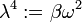 \lambda ^{4}:=\beta \omega ^{2}