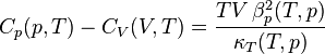 C_{p}(p,T)-C_{V}(V,T)={\frac  {TV\,\beta _{p}^{2}(T,p)}{\kappa _{T}(T,p)}}