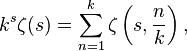 k^{s}\zeta (s)=\sum _{{n=1}}^{k}\zeta \left(s,{\frac  {n}{k}}\right),