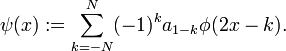 \psi (x):=\sum _{{k=-N}}^{N}(-1)^{k}a_{{1-k}}\phi (2x-k).