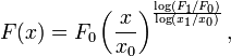 F(x)={F_{0}}\left({\frac  {x}{x_{0}}}\right)^{{\frac  {\log(F_{1}/F_{0})}{\log(x_{1}/x_{0})}}},