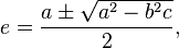 e={\frac  {a\pm {\sqrt  {a^{2}-b^{2}c}}}{2}},