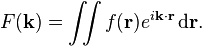 F({\mathbf  {k}})=\iint f({\mathbf  {r}})e^{{i{\mathbf  {k}}\cdot {\mathbf  {r}}}}\operatorname {d}\!{\mathbf  {r}}.