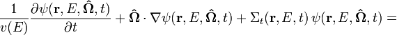 {\frac  {1}{v(E)}}{\frac  {\partial \psi ({\mathbf  {r}},E,{\mathbf  {{\hat  {\Omega }}}},t)}{\partial t}}+{\mathbf  {{\hat  {\Omega }}}}\cdot \nabla \psi ({\mathbf  {r}},E,{\mathbf  {{\hat  {\Omega }}}},t)+\Sigma _{t}({\mathbf  {r}},E,t)\,\psi ({\mathbf  {r}},E,{\mathbf  {{\hat  {\Omega }}}},t)=\quad 