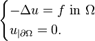 {\begin{cases}-\Delta u=f{\text{ in }}\Omega \\u_{{|\partial \Omega }}=0.\end{cases}}