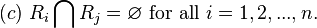 (c){\text{ }}R_{{i}}\bigcap R_{{j}}=\varnothing {\text{ for all }}i=1,2,...,n.