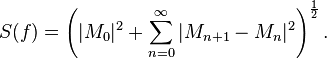 S(f)=\left(|M_{0}|^{2}+\sum _{{n=0}}^{{\infty }}|M_{{n+1}}-M_{n}|^{2}\right)^{{{\frac  {1}{2}}}}.