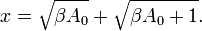 x={\sqrt  {\beta A_{0}}}+{\sqrt  {\beta A_{0}+1}}.\,