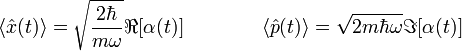 \langle {\hat  {x}}(t)\rangle ={\sqrt  {{\frac  {2\hbar }{m\omega }}}}\Re [\alpha (t)]\qquad \qquad \langle {\hat  {p}}(t)\rangle ={\sqrt  {2m\hbar \omega }}\Im [\alpha (t)]