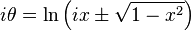 i\theta =\ln \left(ix\pm {\sqrt  {1-x^{2}}}\right)\,