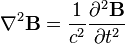 \nabla ^{2}{\mathbf  {B}}={\frac  {1}{c^{2}}}{\frac  {\partial ^{2}{\mathbf  {B}}}{\partial t^{2}}}