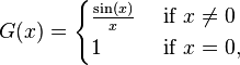 G(x)={\begin{cases}{\frac  {\sin(x)}x}&{\text{ if }}x\neq 0\\1&{\text{ if }}x=0,\end{cases}}