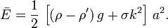 {\bar  {E}}={\frac  {1}{2}}\,\left[(\rho -\rho ')\,g+\sigma k^{2}\right]\,a^{2}.